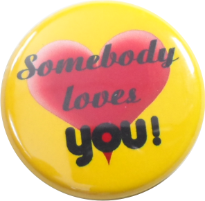 Somebody love you button